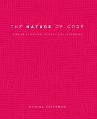 Book cover for the book The Nature of Code: Simulating Natural Systems with Processing